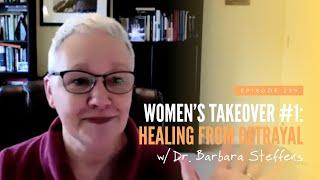 Women's Takeover #1: Healing From Betrayal w/ Dr. Barbara Steffens