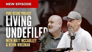 Living UnDEFILED w/ Matt McCaulley & Kevin Whisman