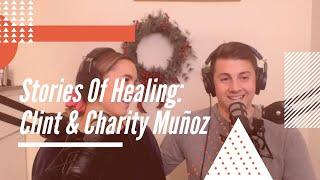 Stories Of Healing: Clint & Charity Muñoz