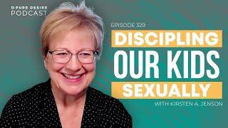 Discipling Our Kids Sexually w/ Kristen A. Jenson