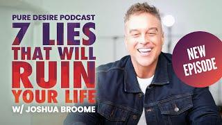 Lies That Will Ruin Your Life w/ Joshua Broome