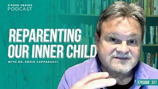 Reparenting Our Inner Child with Dr. Eddie Capparucci