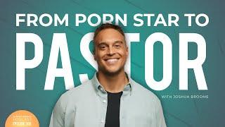 From Porn Star To Pastor w/ Joshua Broome