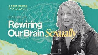 Rewiring Our Brains Sexually
