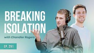 Breaking Isolation w/ Chandler Rogers