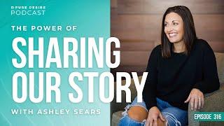 The Power Of Sharing Our Story w/ Ashley Sears