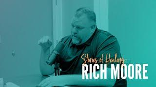 Stories Of Healing: Rich Moore
