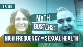 Myth Busters: High Frequency = Sexual Health