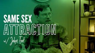Same-Sex Attraction w/ John Fort