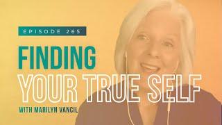 Finding Your True Self w/ Marilyn Vancil