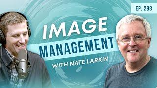 Image Management w/ Nate Larkin