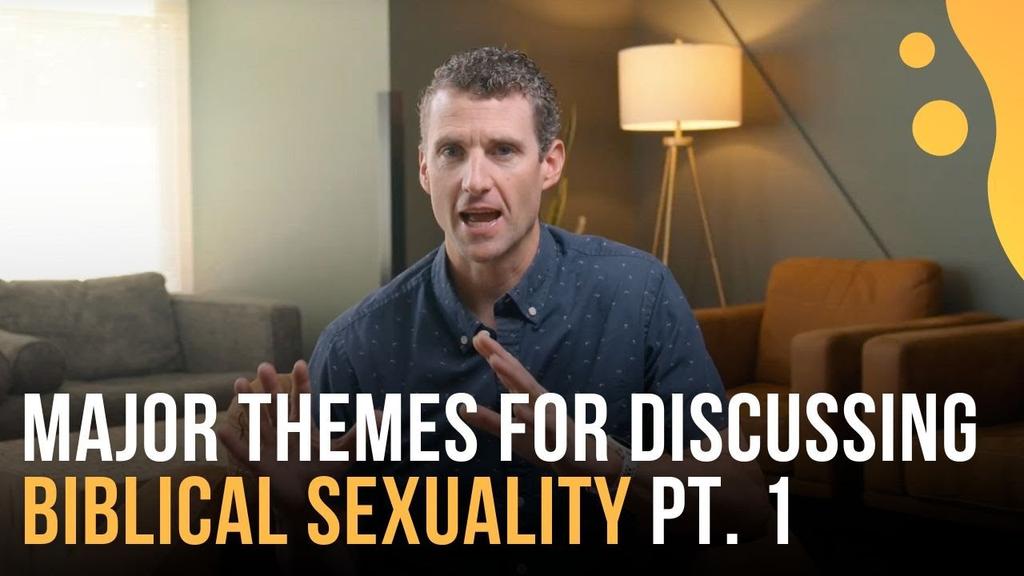 Major Themes for Discussing Biblical Sexuality Pt. 1