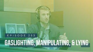 Gaslighting, Manipulating, & Lying