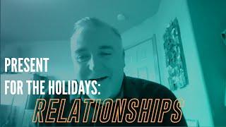 Present For The Holidays: Relationships