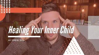 Healing Your Inner Child w/ Drew Boa