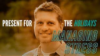Present For The Holidays: Managing Stress