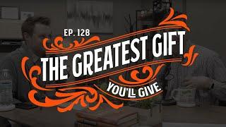 The Greatest Gift You'll Give