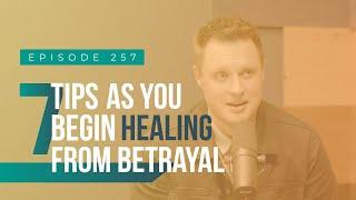 Tips As You Begin Healing From Betrayal
