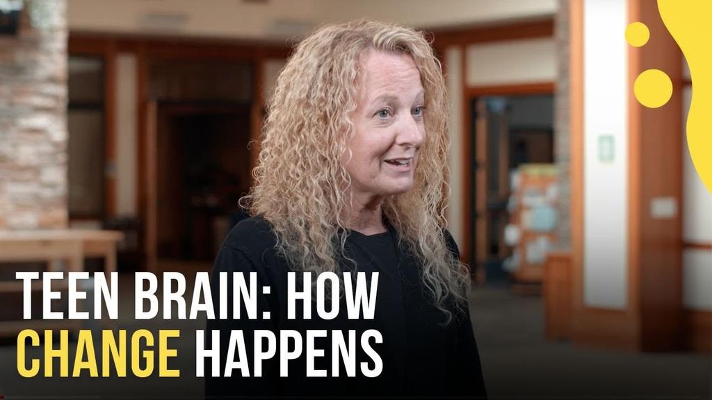 The Teen Brain: How Change Happens