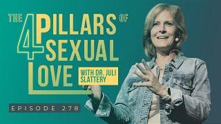The Four Pillars Of Sexual Love w/ Dr. Juli Slattery