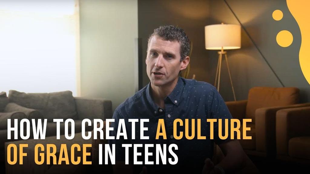 How to Create a Culture of Grace in Teens