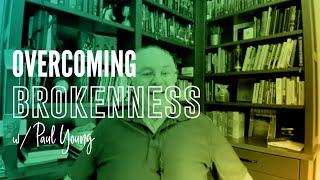 Overcoming Brokenness w/ Paul Young